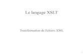 Le langage XSLTpageperso.lif.univ-mrs.fr/~pierre-alain.reynier/XML/... · 2011-10-10 · Présentation (2) XSLT permet de transformer un document XML en un autre document XML ou bien