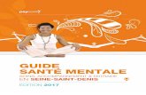 GUIDE SANTÉ MENTALE - Psycom · 2017-01-17 · Ce Guide de la santé mentale en Seine-Saint-Denis est conçu comme un annuaire, pour vous permettre de trouver l’information recherchée