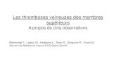 Les thromboses veineuses des membres supérieurs...Les thromboses veineuses des membres supérieurs A propos de cinq observations Bitelmaldji F., Ladoul M., Hedjeres A., Taleb S.,