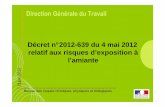 Décret 4 mai 2012 Amiante V3 - Ministère du Travail · 2015-09-23 · Direction Générale du Travail Décret n°2012-639 du 4 mai 2012 relatif aux risques d’exposition à l’amiante