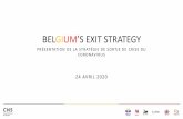 BELGIUM’S EXIT STRATEGY - Tourisme Wallonie...2020/04/24  · BELGIUM’S EXIT STRATE'Y ÉCONOMIE (Phase 0) Industries et entreprises B2B •Télétravail est la norme. •Si vraiment