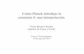 Cómo Planck introdujo la constante h: una interpretación. · MAX PLANCK (1858 – 1947) • Nació en Kiel, Alemania. • Estudio bajo Kirchhoff y Helmholtz. • Profesor de la