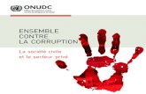 ENSEMBLE CONTRE LA CORRUPTION · Convention des Nations Unies contre la corruption est le seul instrument universel contre la corruption qui soit juridiquement contraignant. La Convention