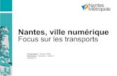 Nantes, ville numérique Focus sur les transports · Le numérique à la nantaise Nantes Métropole a fait du numérique une priorité sur son territoire, en accueillant et en facilitant