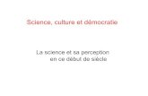 Science, culture et démocratie - ac-strasbourg.fr › fileadmin › pedagogie › ... · Science, culture et démocratie La science et sa perception en ce début de siècle. Connaissances