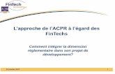 L’approche de l’ACPR à l’égard des FinTechs · 2019-04-27 · Adaptation du superviseur Mise en place d’un réseau interne ACPR (mobilisation des experts en interne, conséquences