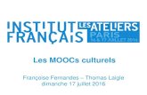 Les MOOCs culturels - Institut Français · Les MOOCs culturels Françoise Fernandes – Thomas Laigle dimanche 17 juillet 2016 . teaser MOOC Impressionnisme 2 #AIF2016 Titre atelier/pdj