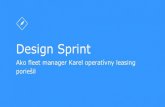 Design Sprint · Design Sprint Ako fleet manager Karel operatívny leasing poriešil. Dizajnová výzva “Zlepšit komunikaci s Karlem od momentu obdržení nabídky po předání