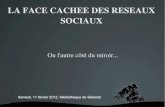 LA FACE CACHEE DES RESEAUX SOCIAUX · 2012-02-16 · Sur Facebook, twitter, linkedIn, Viadéo, Copains d'avant, ... Les einformations trouvées sur des réseaux sociaux serviraient