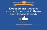 Doublez votre nombre de Likes - franckrocca.comfranckrocca.com/.../uploads/2014/...nombre-de-likes-sur-facebook-16… · Ce livre blanc ne vous explique pas comment créer une page
