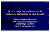 Du bon usage des prothèses dans la pathologie néoplasique du … · 2016-10-07 · Du bon usage des prothèses dans la pathologie néoplasique du tube digestif Dimitri Coumaros,