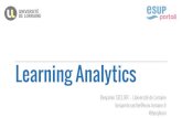 Learning Analytics - ESUP-Portail · 2018-12-13 · Learning Analytics, qu'est ce que c'est ? Définition « Mesure, collecte, analyse et traitement des données relatives aux apprenants