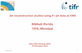 Bibhuti Parida TIFR, Mumbaiindiacms/indiacms-meetings/august...Bibhuti Parida TIFR, Mumbai 04/08/2012 1 Jet reconstruction studies using Z+ jet data at CMS India-CMS Meeting, BARC