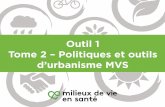 Outil 1 Tome 2 – Politiques et outils d’urbanisme MVSmilieuxdevieensante.org/wp-content/uploads/2017/11/tome... · 2018-09-13 · > Des outils complémentaires L’Outil 1 se