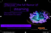 Discover the full flavour of steaming. - Philips · 2011-12-01 · Discover the full flavour of steaming. Keep all the goodness locked in. Préservez toutes les qualités de vos ingrédients.