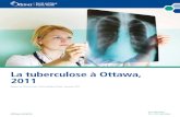 La tuberculose à Ottawa, 2011€¦ · Jason Garay, gestionnaire, Surveillance et épidémiologie, Santé publique Ontario Rebecca Stuart, épidémiologiste, Bureau de santé publique