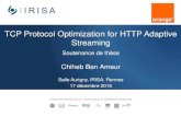 TCP Protocol Optimization for HTTP Adaptive …videos.rennes.inria.fr/soutenance-ChihebBenAmeur/TCP...TCP Protocol Optimization for HTTP Adaptive Streaming Soutenance de thèse Chiheb