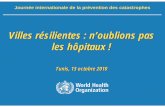 Villes résilientes : n’oublions pas les hôpitauxJournée internationale de la prévention des catastrophes Tunis, 13 octobre 2010 3 | “La capacité d’un système, une communauté