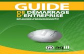 DE DÉMARRAGE D’ENTREPRISE - AQIII · 2015-02-27 · Ce guide présente les étapes de démarrage d’entreprise de façon méthodique et succincte, ... Déterminez votre visibilité