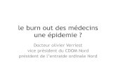 le burn out des médecins une épidemie - …...le risque de burn-out ? Moins de 2 concernés sur 10 ont consulté pour ce motif Ce que nous avons appris Question 3 Avez-vous consulté