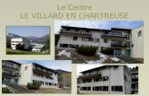 Le Centre LE VILLARD EN CHARTREUSE - …...Au cœur de La Chartreuse Situé dans le Parc Naturel Régional de Chartreuse, le centre bénéficie d ’un environnement naturel de moyenne