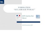 FORMATION “ECLAIRAGE PUBLIC” · 2012-07-09 · 5 DIR Centre Est – Formation « Eclairage public » 22 et 23 Novembre 2007 CETE Méditerranée Implantation bilatérale en vis