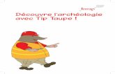 Découvre l’archéologie avec Tip Taupelesessarts-notredame.fr/wp-content/uploads/2020/02/liv... · 2020-02-21 · le géomorphologue étudie les sols, le palynologue les pollens,