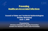 Preventing Healthcare-Associated Infections...Preventing Healthcare-Associated Infections Council of State and Territorial Epidemiologists Sunday Workshop June 7, 2009 Presented by: