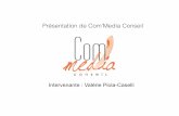 Présentation de Com’Media Conseil...COM’MEDIA CONSEIL Notre métier : le coaching et la formation professionnelle spécialisés dans les domaines de la Communication et du Management.