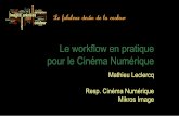 Le workflow en pratique pour le Cinéma Numériquecolorpipe.mikrosimage.eu/wp-content/uploads/2012/03/conf...Le tournage, gestion des rushes Afin d'assurer une bonne continuité sur