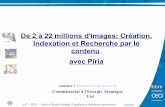 De 2 à 22 millions d'images; Création, Indexation et Recherche par …nielsen/seminars/PatrickHEDE... · 2008-06-09 · Moteur indexation/recherche CBIR Piria Programme d’Indexation