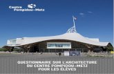 QUESTIONNAIRE SUR L’ARCHITECTURE DU CENTRE POMPIDOU … · 2 2345677453 764634 34647346 1. À L’EXTÉRIEUR Une promenade autour du Centre Pompidou-Metz permettra une première