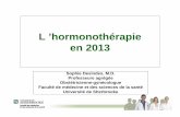 L ’hormonothérapie en 2013...Questions Prise de décisions cliniques GYNÉCOLOGIE-OBSTÉTRIQUE L ’hormonothérapie en 2013 Sophie Desindes, M.D. Professeure agrégée Obstétricienne-gynécologue