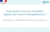 Connaissez-vous les nouvelles régions de Frane ...Connaissez-vous les nouvelles régions de Frane métropolitaine ? Répondez à es 10 questions et testez vos onnaissanes ! A.22 B.12