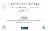 « L’entrepreneur académique, un entrepreneur, comme les autres · PDF file 2017-03-06 · l’entrepreneur n’est pas forcément le producteur de la connaissance scientifique,