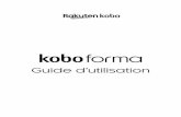 Manuel d'utilisation de la Kobo Forma · 2018-10-28 · Manuel d'utilisation de la Kobo Forma Table des matières À propos de votre liseuse Kobo.....6 Allumer et éteindre votre