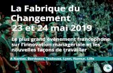 La Fabrique du Changement 23 et 24 mai 2019€¦ · La Fabrique du Changement Le plus grand évènement francophone sur l’innovation managériale et les nouvelles façons de travailler