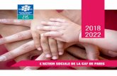 2018 2022 - caf.fr · L’organisation de l’Action sociale ... Elle est complémentaire de l’action de ses partenaires à Paris (associations, Ville de Paris, entreprises…).