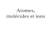 Atomes, molécules et ions · 2020-01-20 · La théorie atomique de Dalton (1808) • Une réaction chimique n’est que la séparation, la combinaison, ou le réarrangement d’atomes;