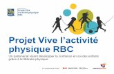 Projet Vive l’activité physique RBC · 2016-04-14 · Gestion de projet Propel . 1. Mot de bienvenue et survol du projet Vive l’activité physique RBC 2. Littératie physique