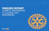 PARLONS ROTARY CHARTE GRAPHIQUE À L’USAGE ......2015/10/01  · En 2011, le Rotary s’est lancé dans une initiative d’une ampleur sans précédent pour renforcer son image.