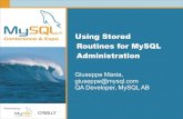 Using Stored Routines for MySQL Administrationdatacharmer.com/presentations/mysqluc2007/stored... · Using Stored Routines for MySQL Administration Giuseppe Maxia, giuseppe@mysql.com