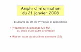 Amphi d’information du 21 janvier 2008...et à obtenir les lettres de recommandation nécessaires 10 étudiants M1 de 2005-2006 3 étudiants M1 de 2006-2007 actuellement dans des