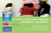 Guide méthodologique des centres sociaux · Le centre social est en lui-même un projet de développement social local dans lequel la place des habitants est garantie par leur participation