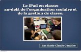 Le iPad en classe: au-delà de l'organisation scolaire et de la gestion de classe. · 2016-02-05 · Le iPad en classe: au-delà de l'organisation scolaire et de la gestion de classe.