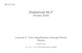 lecture 4 text classification - University of California ...rlevy/lign256/winter2008/...Statistical NLP Winter 2008 Lecture 4: Text classification through Naïve ... Using Multinomial