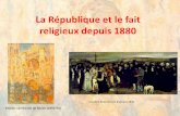 La République et le fait religieux depuis 1880€¦ · Libre exercice de sa religion Possibilité de créer des aumôneries par ex dans des établissements scolaires Possibilité