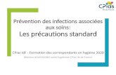 Prévention des infections associées aux soins: Les ... · PDF file Prévention des IAS Précautions standard • Hygiène des mains • Tenue vestimentaire • Prévention des AES