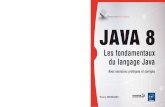 Les fondamentaux du langage Java JAVA 8 - fnac-static.com · toutes les bases nécessaires pour se familiariser rapidement avec un des langages les plus utilisés au monde. Les trois