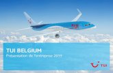 TUI BELGIUM · 2019-08-13 · 4 TUI Belgium | Présentation de l'entreprise 2019 70000 collaborateurs dans plus de 100 pays 380 hôtels de la marque 17 bateaux de croisière 5 compagnies